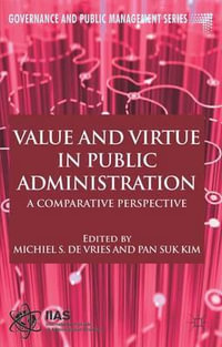 Value and Virtue in Public Administration : A Comparative Perspective - Michiel S. De Vries