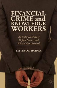 Financial Crime and Knowledge Workers : An Empirical Study of Defense Lawyers and White-Collar Criminals - Petter Gottschalk