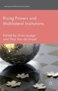 Rising Powers and Multilateral Institutions : International Political Economy Series - Dries Lesage