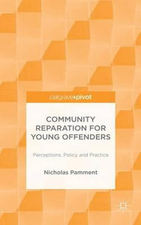 Community Reparation for Young Offenders : Perceptions, Policy and Practice - Nicholas Pamment