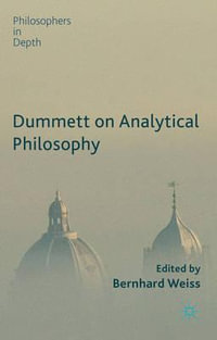 Dummett on Analytical Philosophy : Philosophers in Depth - B. Weiss