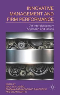 Innovative Management and Firm Performance : An Interdisciplinary Approach - Maja Levi Jaksic