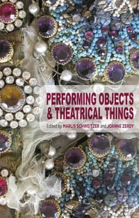 Performing Objects and Theatrical Things - Marlis Schweitzer