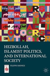 Hezbollah, Islamist Politics, and International Society : Middle East Today - Filippo Dionigi