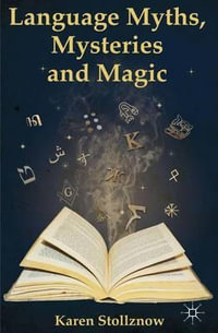 Language Myths, Mysteries and Magic - Karen Stollznow