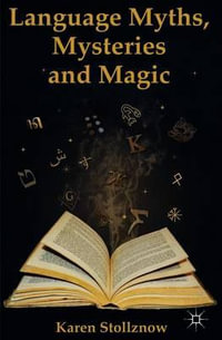 Language Myths, Mysteries and Magic - Karen Stollznow