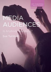 Media Audiences : Is Anybody Watching? - Sue Turnbull
