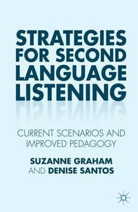 Strategies for Second Language Listening : Current Scenarios and Improved Pedagogy - Suzanne Graham