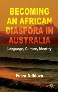 Becoming an African Diaspora in Australia : Language, Culture, Identity - Finex Ndhlovu