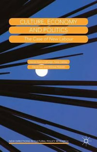 Culture, Economy and Politics : The Case of New Labour - David Hesmondhalgh