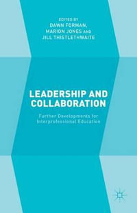 Leadership and Collaboration : Further Developments for Interprofessional Education - Dawn Forman