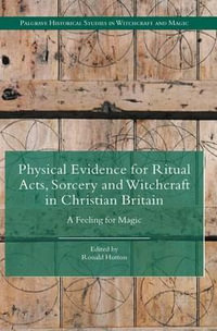 Physical Evidence for Ritual Acts, Sorcery and Witchcraft in Christian Britain : A Feeling for Magic - Ronald Hutton