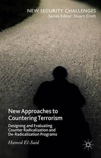 New Approaches to Countering Terrorism : Designing and Evaluating Counter Radicalization and De-Radicalization Programs - Hamed El-Said