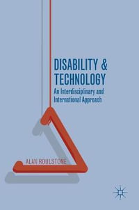 Disability and Technology : An Interdisciplinary and International Approach - Alan Roulstone