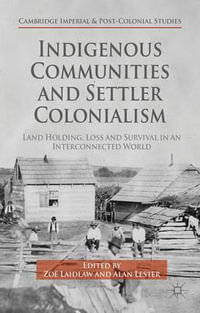 Indigenous Communities and Settler Colonialism : Land Holding, Loss and Survival in an Interconnected World - Z. Laidlaw