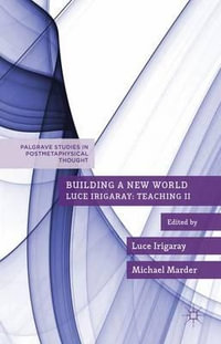 Building a New World : Luce Irigaray: Teaching II - Luce Irigaray