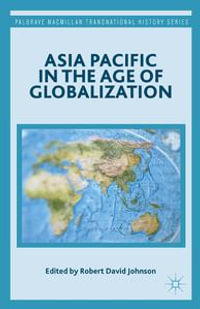 Asia Pacific in the Age of Globalization : Palgrave Macmillan Transnational History Series - Robert David Johnson