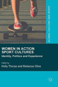 Women in Action Sport Cultures : Identity, Politics and Experience - Holly Thorpe