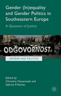 Gender (In)equality and Gender Politics in Southeastern Europe : A Question of Justice - Christine Hassenstab