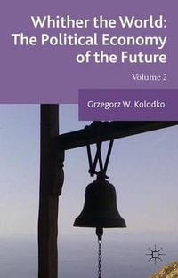 Whither the World : The Political Economy of the Future - Grzegorz W. Kolodko