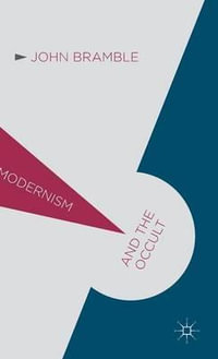 Modernism and the Occult : Modernism And... - John Bramble