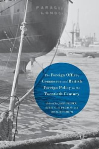 The Foreign Office, Commerce and British Foreign Policy in the Twentieth Century - John Fisher