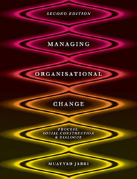 Managing Organizational Change 2ed : Process, Social Construction and Dialogue - Muayyad Jabri