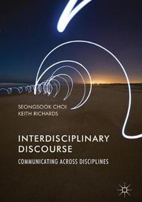 Interdisciplinary Discourse : Communicating Across Disciplines - Seongsook Choi