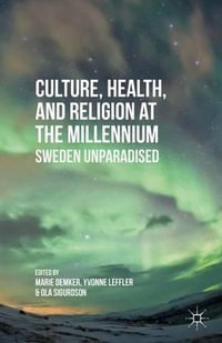 Culture, Health, and Religion at the Millennium : Sweden Unparadised - Marie Demker