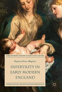 Infertility in Early Modern England : Early Modern History: Society and Culture - Daphna Oren-Magidor