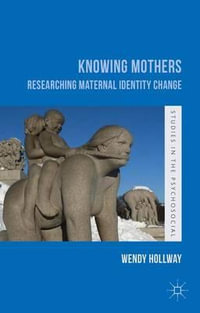 Knowing Mothers : Researching Maternal Identity Change - Wendy Hollway