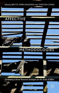 Affective Methodologies : Developing Cultural Research Strategies for the Study of Affect - Britta Timm Knudsen