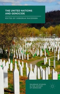 The United Nations and Genocide : Palgrave Studies in the History of Genocide - Deborah Mayersen