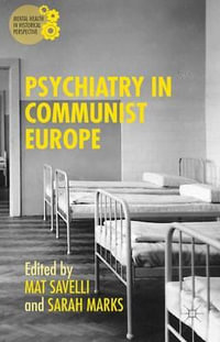 Psychiatry in Communist Europe : Mental Health in Historical Perspective - Sarah Marks