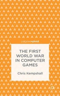 The First World War in Computer Games - C. Kempshall