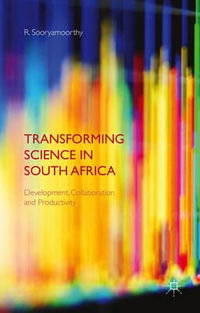 Transforming Science in South Africa : Development, Collaboration and Productivity - R. Sooryamoorthy