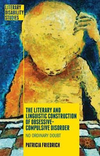 The Literary and Linguistic Construction of Obsessive-Compulsive Disorder : No Ordinary Doubt - Patricia Friedrich