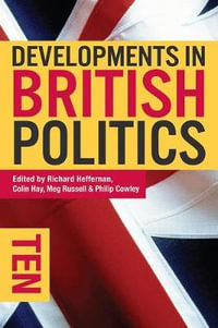 Developments in British Politics 10 : Developments in Politics - Richard Heffernan