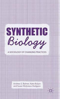 Synthetic Biology : A Sociology of Changing Practices - A. Balmer