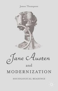 Jane Austen and Modernization : Sociological Readings - James Thompson