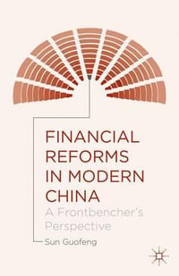 Financial Reforms in Modern China : A Frontbencher's Perspective - Guofeng Sun