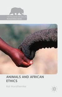 Animals and African Ethics : The Palgrave Macmillan Animal Ethics Series - Kai Horsthemke