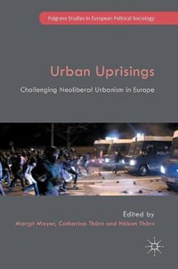 Urban Uprisings : Challenging Neoliberal Urbanism in Europe - Margit Mayer