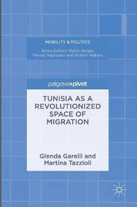 Tunisia as a Revolutionized Space of Migration : Mobility & Politics - Glenda Garelli