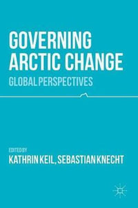 Governing Arctic Change : Global Perspectives - Kathrin Keil