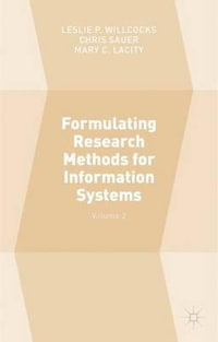 Formulating Research Methods for Information Systems : Volume 2 - Leslie P. Willcocks