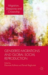 Gendered Migrations and Global Social Reproduction : Migration, Diasporas and Citizenship - E. Kofman