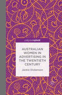 Australian Women in Advertising in the Twentieth Century - J. Dickenson