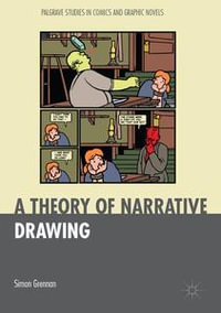 A Theory of Narrative Drawing : Palgrave Studies in Comics and Graphic Novels - Simon Grennan