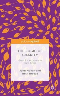 The Logic of Charity : Great Expectations in Hard Times - Beth Breeze